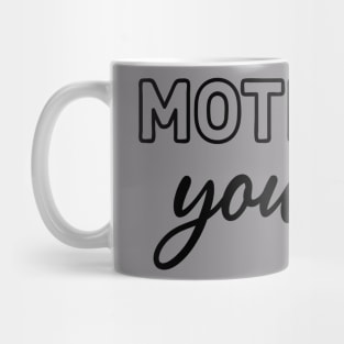 Motivate Yourself - self love - self improvement - confidence Mug